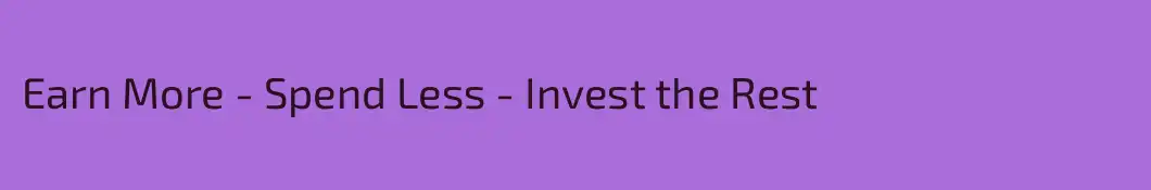 Earn More - Spend Less - Invest the Rest